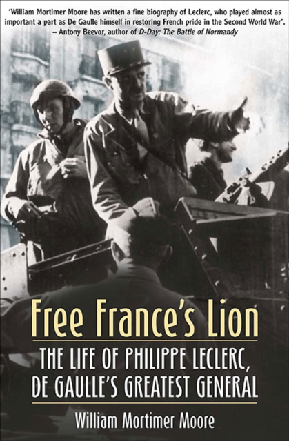 Free France's Lion : The Life of Philippe Leclerc, de Gaulle's Greatest General, EPUB eBook