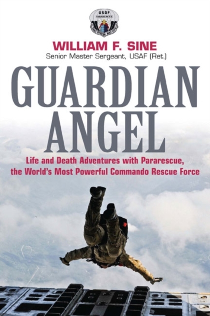 Guardian Angel : Life and Death Adventures with Pararescue, the World's Most Powerful Commando Rescue Force, Hardback Book