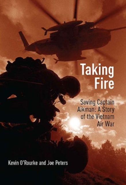 Taking Fire : Saving Captain Aikman: a Story of the Vietnam Air War, Hardback Book