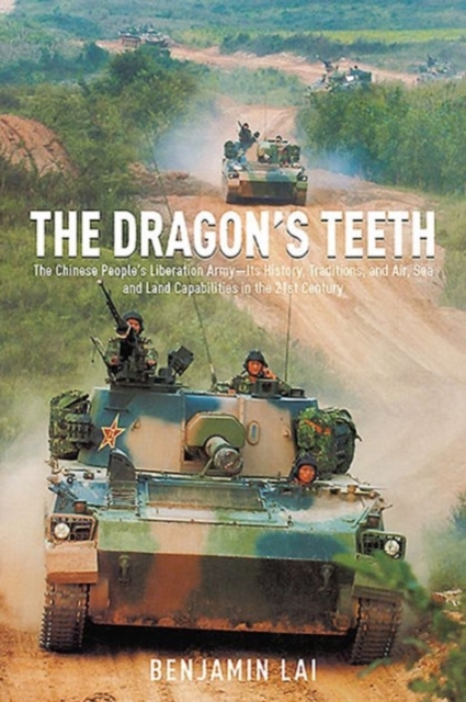 The Dragon's Teeth : The Chinese People's Liberation Army - its History, Traditions, and Air Sea and Land Capability in the 21st Century, Hardback Book
