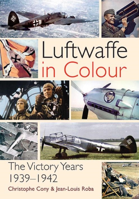 The Luftwaffe in Colour : The Victory Years, 1939–1942, Paperback / softback Book