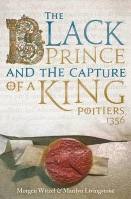 The Black Prince and the Capture of a King : Poitiers 1356, Hardback Book