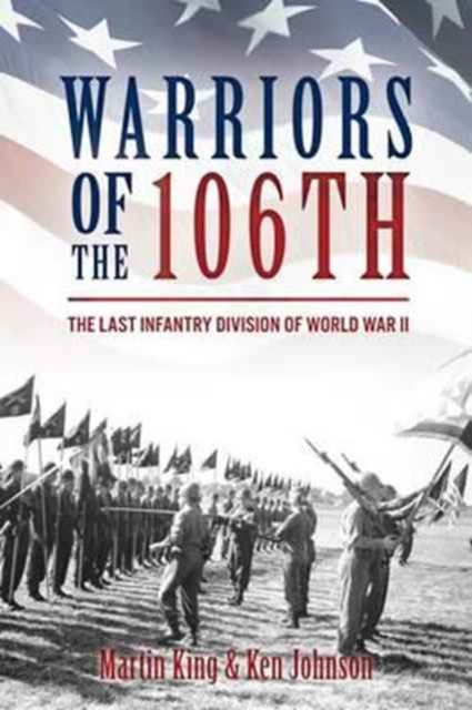 Warriors of the 106th : The Last Infantry Division of World War II, Hardback Book