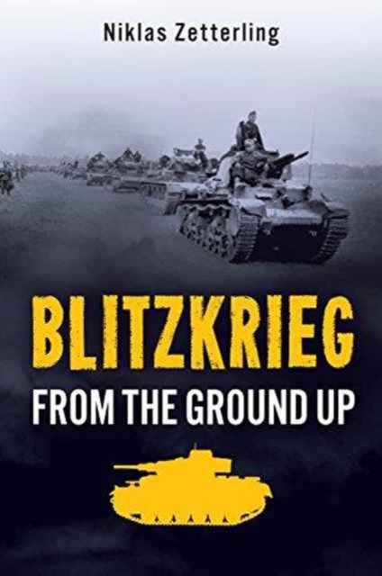 Blitzkrieg : From the Ground Up, Hardback Book