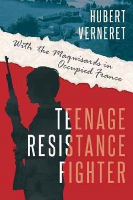 Teenage Resistance Fighter : With the Maquisards in Occupied France, Hardback Book