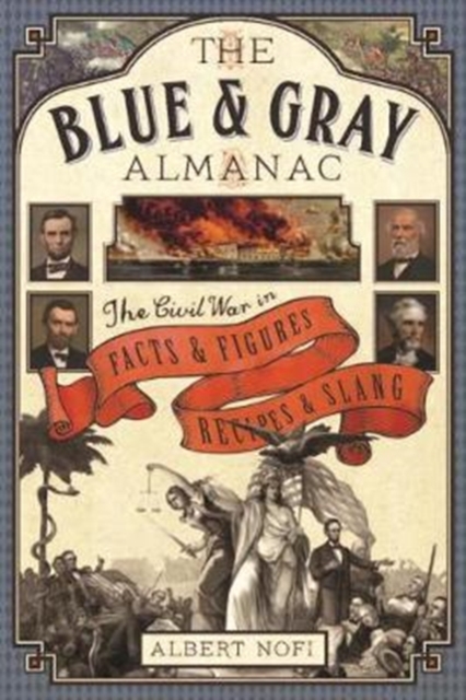 The Blue & Gray Almanac : The Civil War in Facts and Figures, Recipes and Slang, Hardback Book