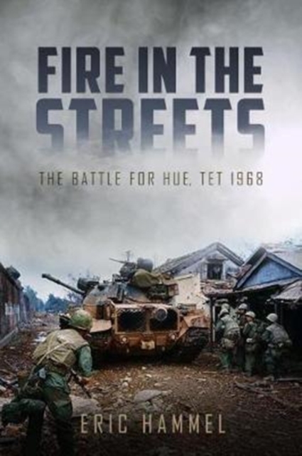 Fire in the Streets : The Battle for Hue, Tet 1968, Paperback / softback Book