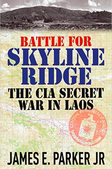 Battle for Skyline Ridge : The CIA Secret War in Laos, Hardback Book