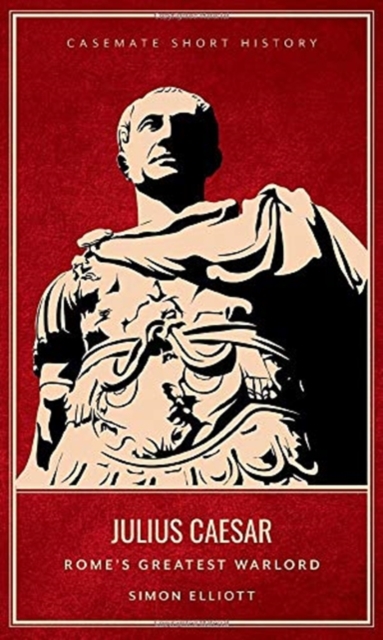 Julius Caesar : Rome'S Greatest Warlord, Hardback Book