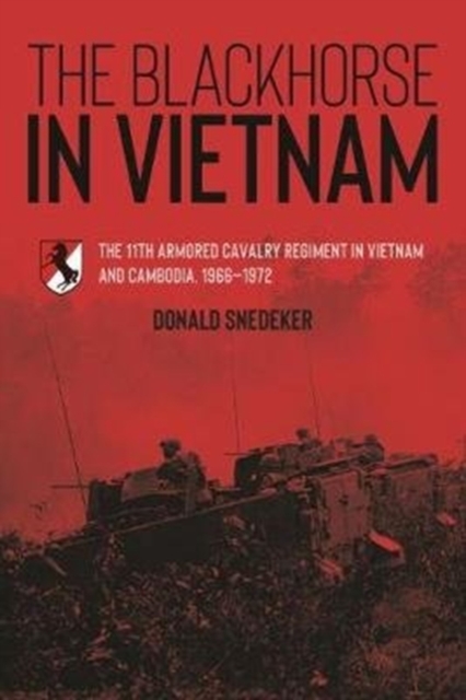 The Blackhorse in Vietnam : The 11th Armored Cavalry Regiment in Vietnam and Cambodia, 1966–1972, Hardback Book