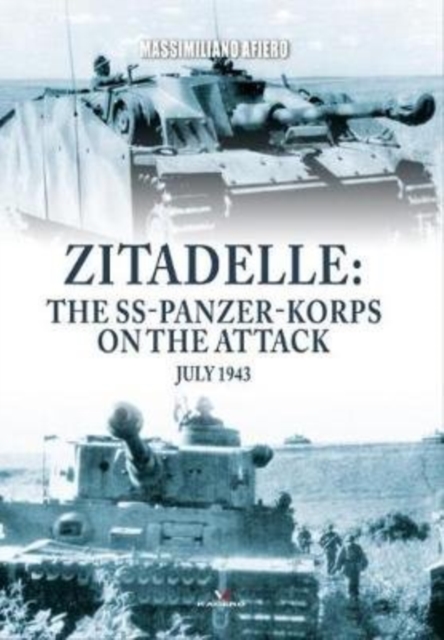 Zitadelle : The Ss-Panzer-Korps on the Attack, July 1943, Hardback Book
