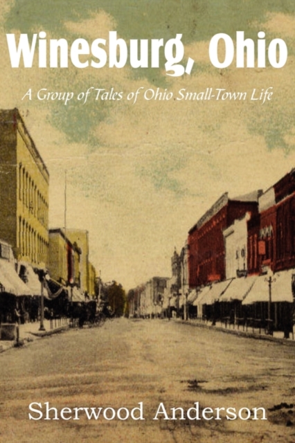 Winesburg, Ohio, a Group of Tales of Ohio Small-Town Life, Paperback / softback Book