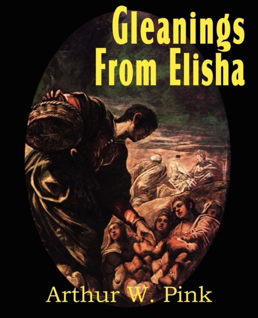 Gleanings from Elisha, His Life and Miracles, Paperback / softback Book
