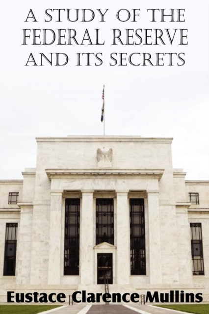 A Study of the Federal Reserve and Its Secrets, Paperback / softback Book