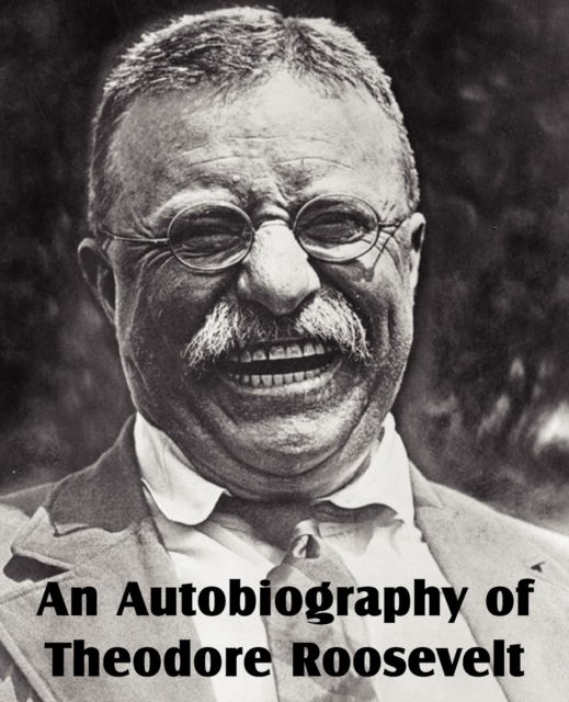 An Autobiography of Theodore Roosevelt, Paperback / softback Book
