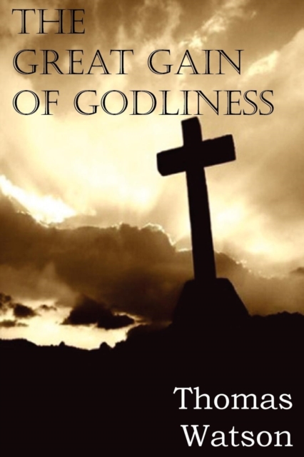 The Great Gain of Godliness, Paperback / softback Book