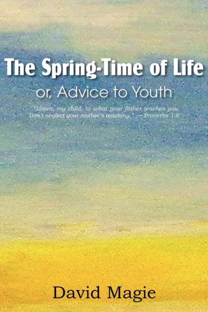 The Spring-Time of Life Or, Advice to Youth, Paperback / softback Book