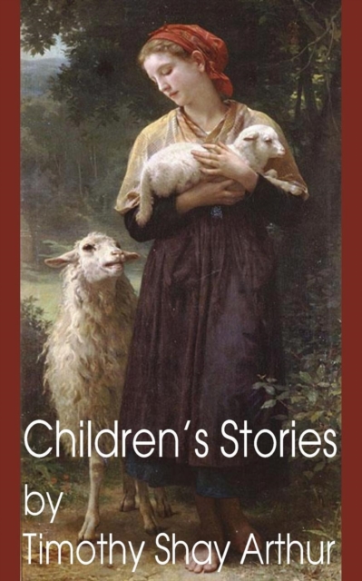 Children's Stories by Timothy Shay Arthur, Paperback / softback Book