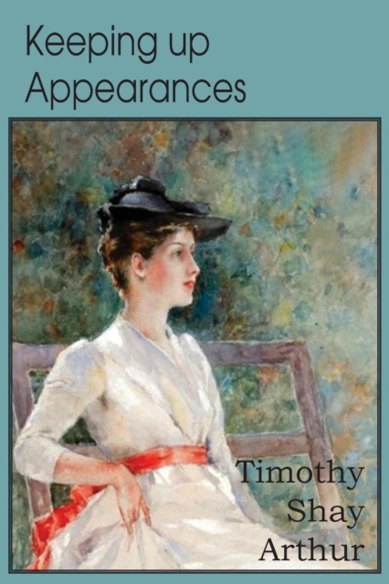 Keeping Up Appearances, a Tale for the Rich and Poor, Paperback / softback Book