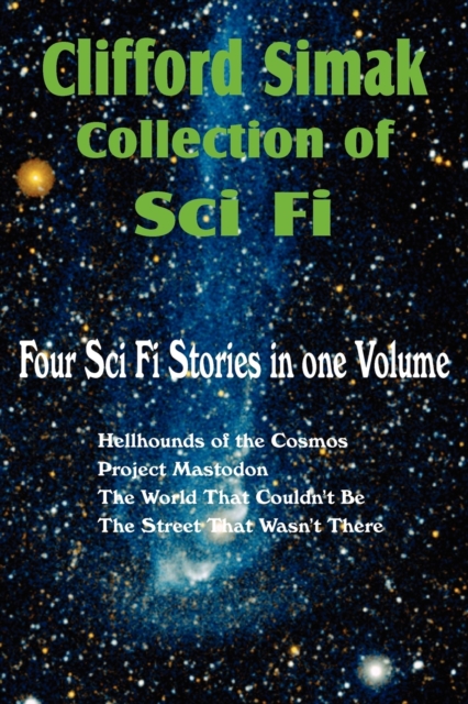 Clifford Simak Collection of Sci Fi; Hellhounds of the Cosmos, Project Mastodon, the World That Couldn't Be, the Street That Wasn't There, Paperback / softback Book