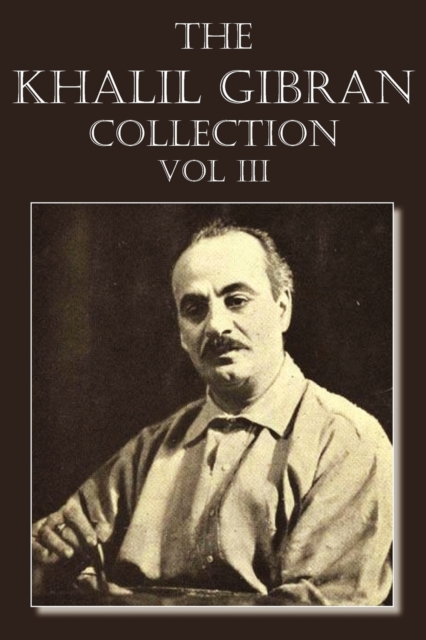 The Khalil Gibran Collection Volume III, Paperback / softback Book