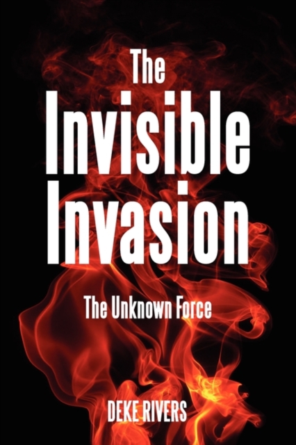 The Invisible Invasion : The Unknown Force, Paperback / softback Book