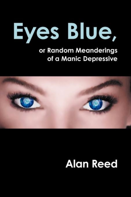 Eyes Blue, or Random Meanderings of a Manic Depressive, Paperback / softback Book