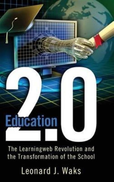 Education 2.0 : The LearningWeb Revolution and the Transformation of the School, Hardback Book