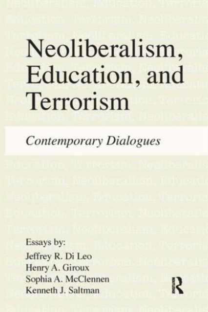 Neoliberalism, Education, and Terrorism : Contemporary Dialogues, Hardback Book