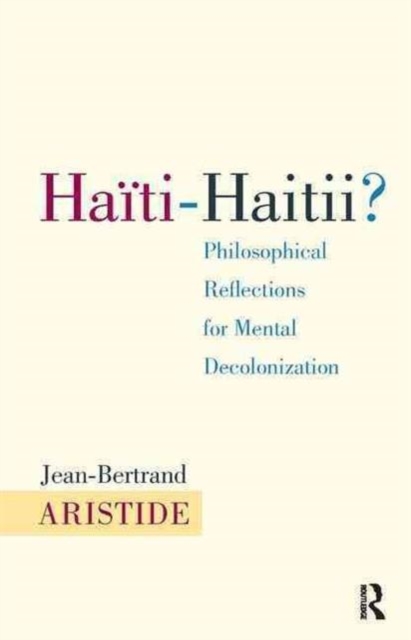 Haiti-Haitii : Philosophical Reflections for Mental Decolonization, Hardback Book