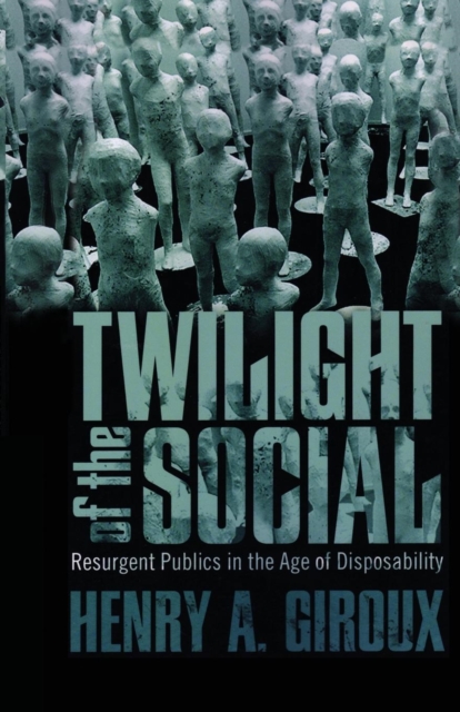 Twilight of the Social : Resurgent Politics in an Age of Disposability, Paperback / softback Book