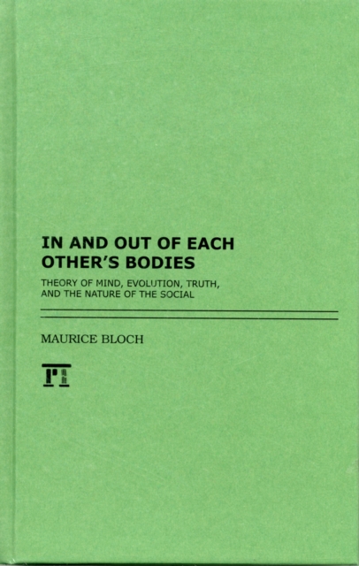 In and Out of Each Other's Bodies : Theory of Mind, Evolution, Truth, and the Nature of the Social, Hardback Book