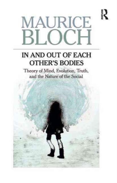 In and Out of Each Other's Bodies : Theory of Mind, Evolution, Truth, and the Nature of the Social, Paperback / softback Book