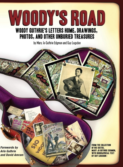 Woody's Road : Woody Guthrie's Letters Home, Drawings, Photos, and Other Unburied Treasures, Hardback Book