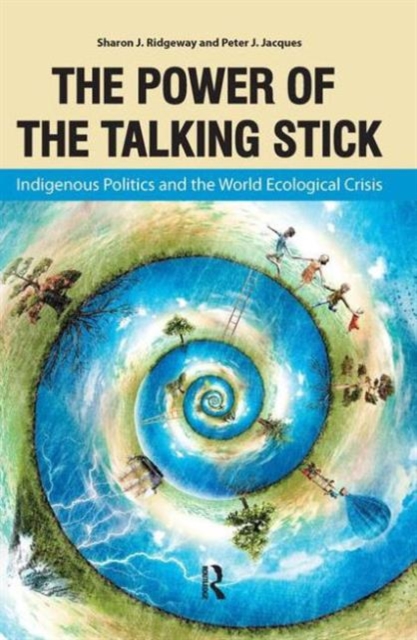 Power of the Talking Stick : Indigenous Politics and the World Ecological Crisis, Paperback / softback Book