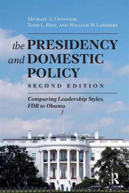Presidency and Domestic Policy : Comparing Leadership Styles, FDR to Obama, Paperback / softback Book