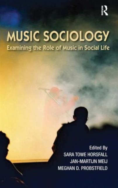 Music Sociology : Examining the Role of Music in Social Life, Hardback Book