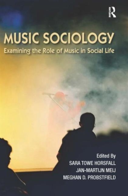 Music Sociology : Examining the Role of Music in Social Life, Paperback / softback Book