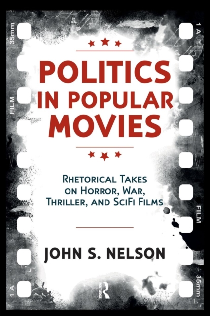 Politics in Popular Movies : Rhetorical Takes on Horror, War, Thriller, and Sci-Fi Films, Paperback / softback Book