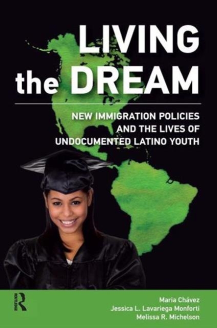 Living the Dream : New Immigration Policies and the Lives of Undocumented Latino Youth, Paperback / softback Book