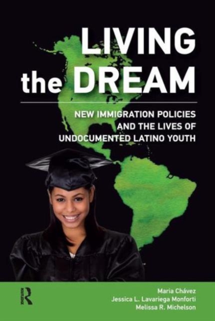 Living the Dream : New Immigration Policies and the Lives of Undocumented Latino Youth, Hardback Book