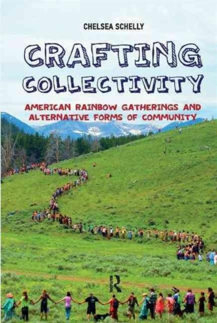 Crafting Collectivity : American Rainbow Gatherings and Alternative Forms of Community, Hardback Book