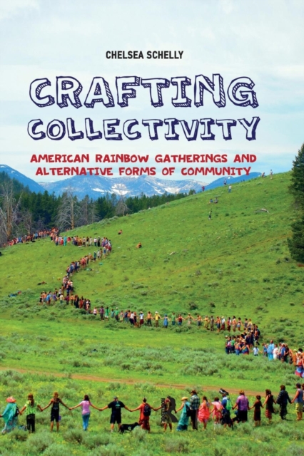 Crafting Collectivity : American Rainbow Gatherings and Alternative Forms of Community, Paperback / softback Book