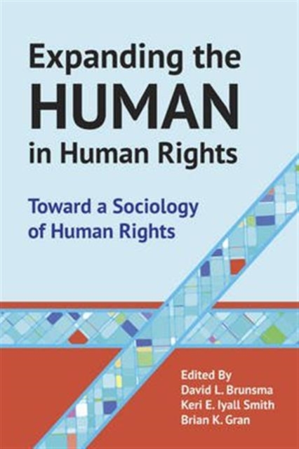 Expanding the Human in Human Rights : Toward a Sociology of Human Rights, Paperback / softback Book