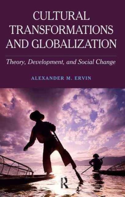 Cultural Transformations and Globalization : Theory, Development, and Social Change, Hardback Book