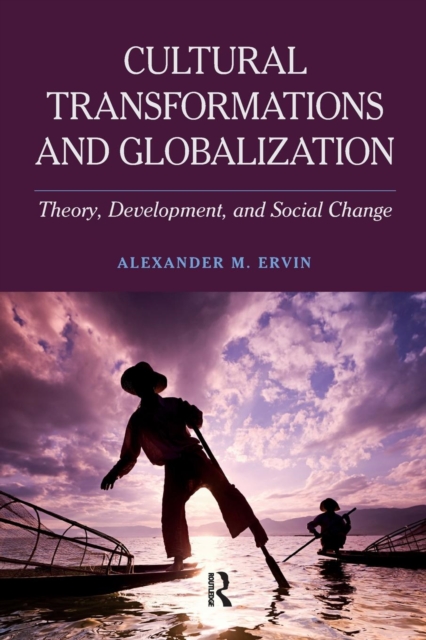 Cultural Transformations and Globalization : Theory, Development, and Social Change, Paperback / softback Book