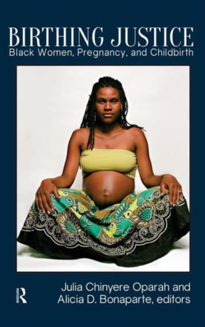 Birthing Justice : Black Women, Pregnancy, and Childbirth, Hardback Book