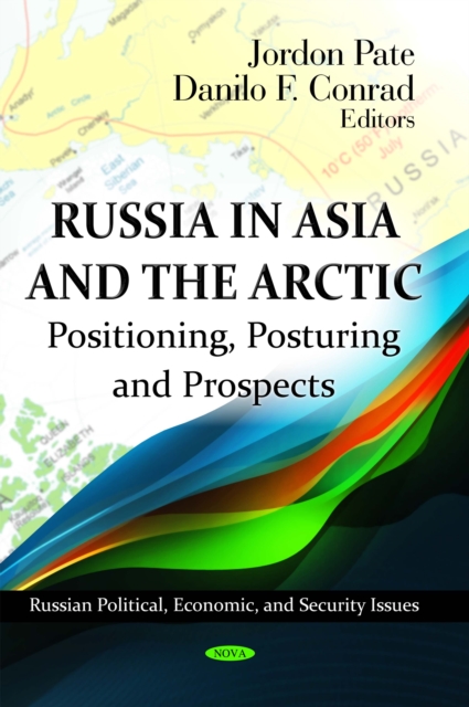 Russia in Asia and the Arctic : Positioning, Posturing and Prospects, PDF eBook