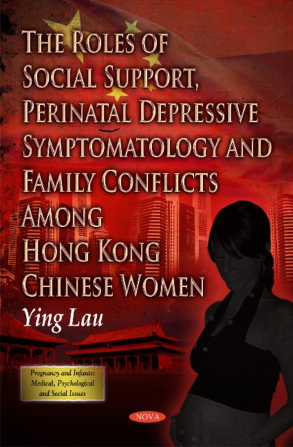 Roles of Social Support, Perinatal Depressive Symptomatology & Family Conflicts Among Hong Kong Chinese Women, Hardback Book