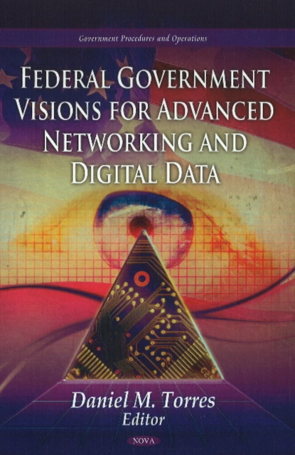 Federal Government Visions For Advanced Networking & Digital Data, Hardback Book